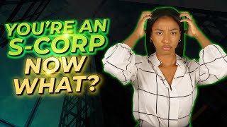 You're an SCorp, Now What? | Steps to Take After Becoming an S Corporation