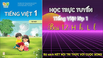 Bài 12:  h  l -  Tiếng Việt 1 - Bộ sách Kết nối tri thức với cuộc sống