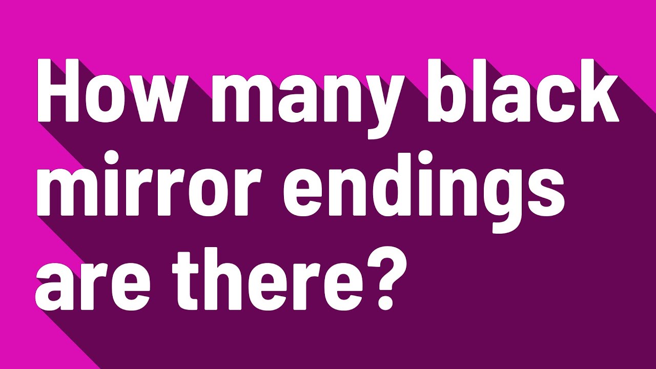 How many black mirror endings are there? YouTube