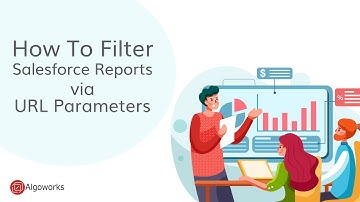 Ep 10 - How To Dynamically Filter Salesforce Reports via URL Parameters - LSS By Algoworks