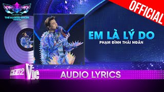 Em Là Lý Do - Phạm Đình Thái Ngân | The Masked Singer Vietnam 2023 [Audio Lyrics]