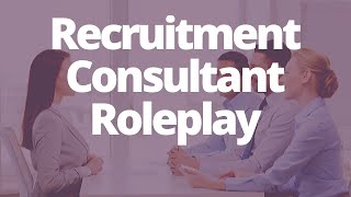 Recruitment consultant role play interview and examples of what to expect