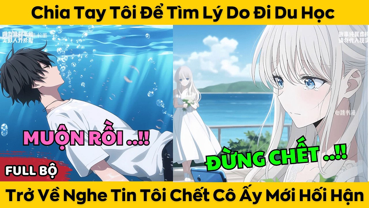 Chia Tay Tôi Để Tìm Lý Do Đi Du Học - Trở Về Nghe Tin Tôi Ch.ết Cô Ấy Mới Hối Hận
