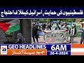 Geo news headlines 6 am  support for palestinians protest against israel  26th april 2024