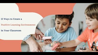 How will you Create a Positive Learning Environment in the Classroom