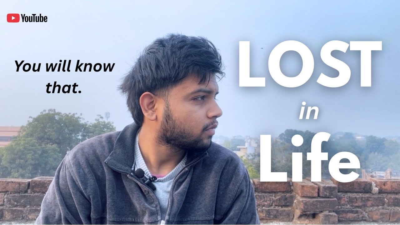 Why you are Lost in Life