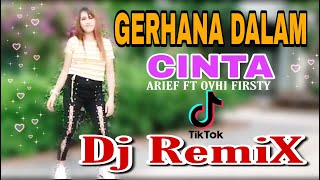 DJ GERHANA DALAM CINTA [ ARIEF \u0026 OVHI FIRSTY ] REMIX TERBARU VIRAL TIK TOK