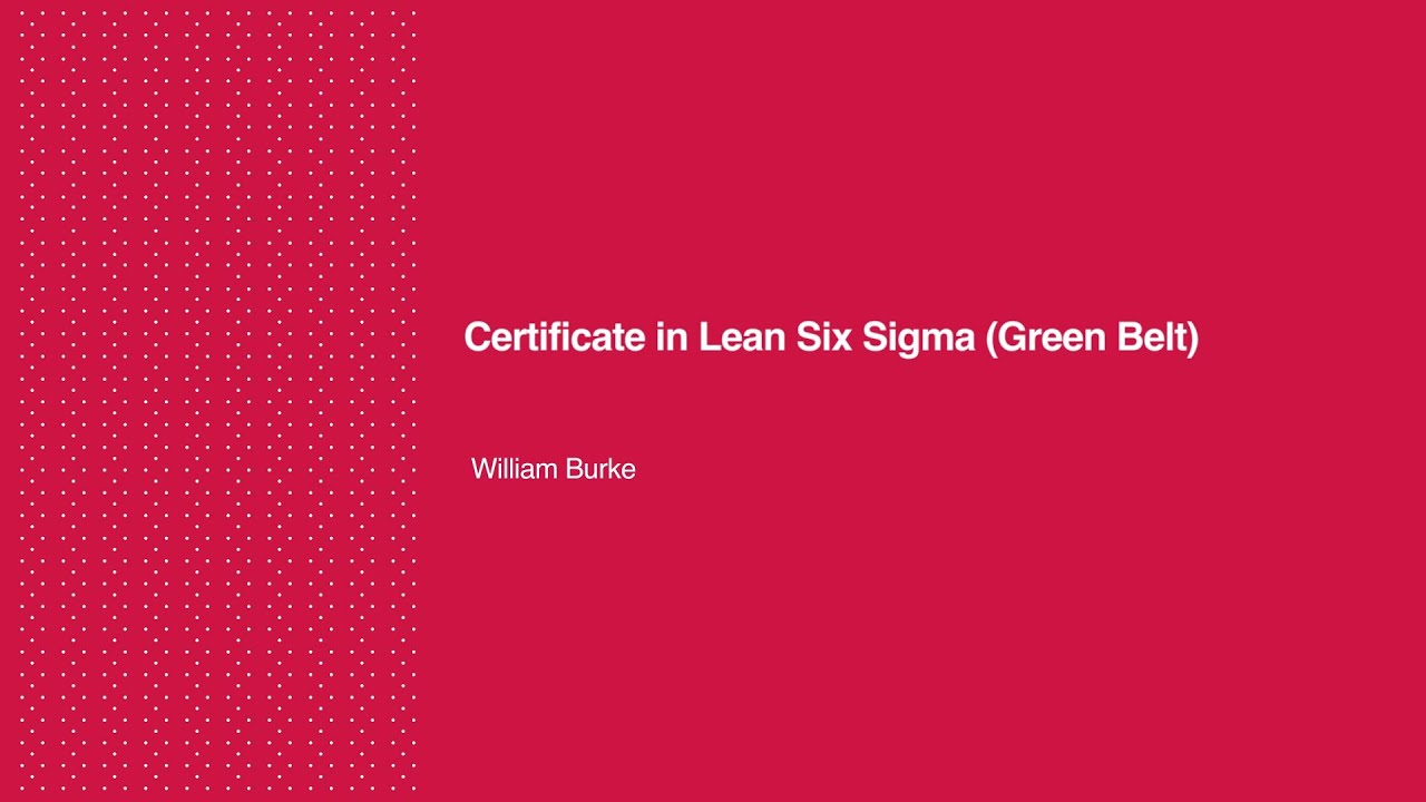 William Burke  -  Certificate in Lean Six Sigma (Green Belt)