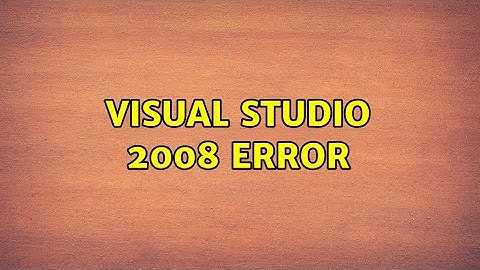 Visual Studio 2008 Error