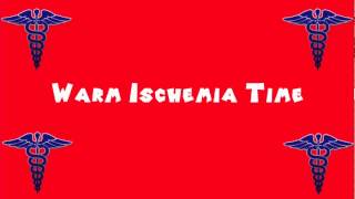 Pronounce Medical Words ― Warm Ischemia Time