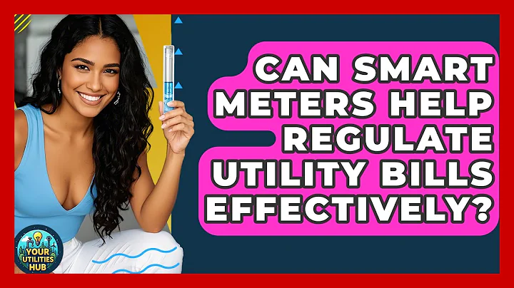 Can Smart Meters Help Regulate Utility Bills Effectively? - Your Utilities Hub
