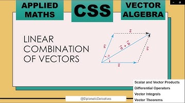 Linear Combination of Vectors in Vector Algebra | Applied Mathematics Tutorial for CSS |2026|