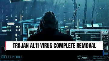 Trojan al11 Virus Complete Removal Guide