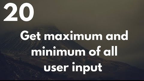 Get Maximum and Minimum value of all user Input