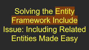 Solving the Entity Framework Include Issue: Including Related Entities Made Easy