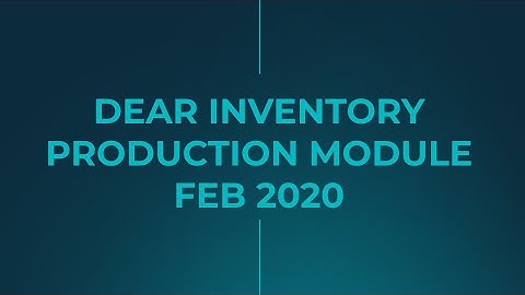 DEAR Inventory - Production Module [Part 1] 101