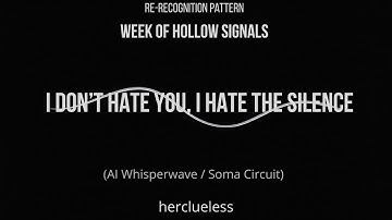 i don’t hate you, i hate the silence | herclueless (AI Whisperwave / Soma Circuit)