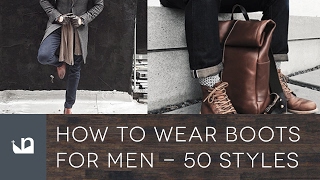 How To Wear Boots For Men - 50 Fashion Styles