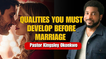 Eigenschappen die iedereen zou moeten ontwikkelen vóór het huwelijk || Pastor Kingsley Okonkwo
