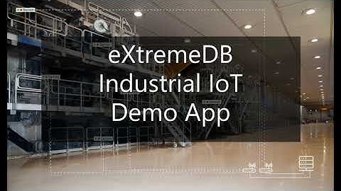 Introduction to the free eXtremeDB Industrial IoT Demo