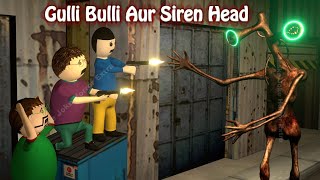 Gulli Bulli Aur Siren Head Horror Story | Android Game Story | 3d Animation | Make Joke Horror Extra