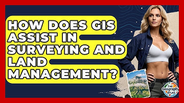 How Does GIS Assist In Surveying And Land Management? - The Geography Atlas