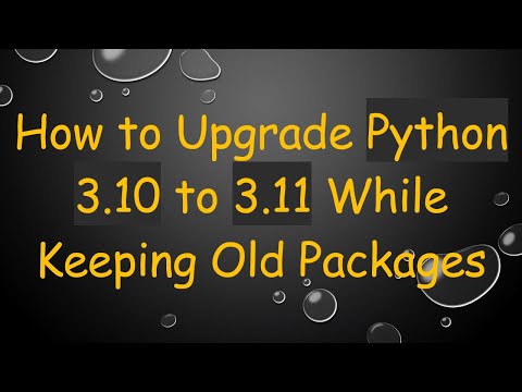 How to Upgrade Python 3.10 to 3.11 While Keeping Old Packages