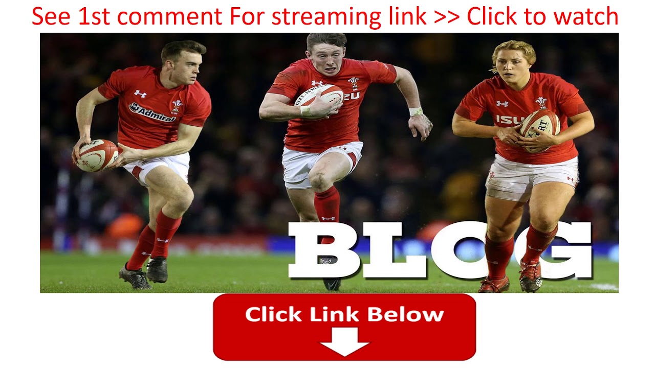 Wales v England Live Welsh Rugby Union today live streaming YouTube