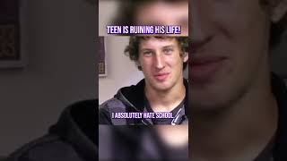 Teen Is Ruining His Life