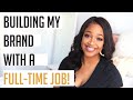 Side Hustle With Full Time Job | How To Build A Brand When You Have A Full-Time Job