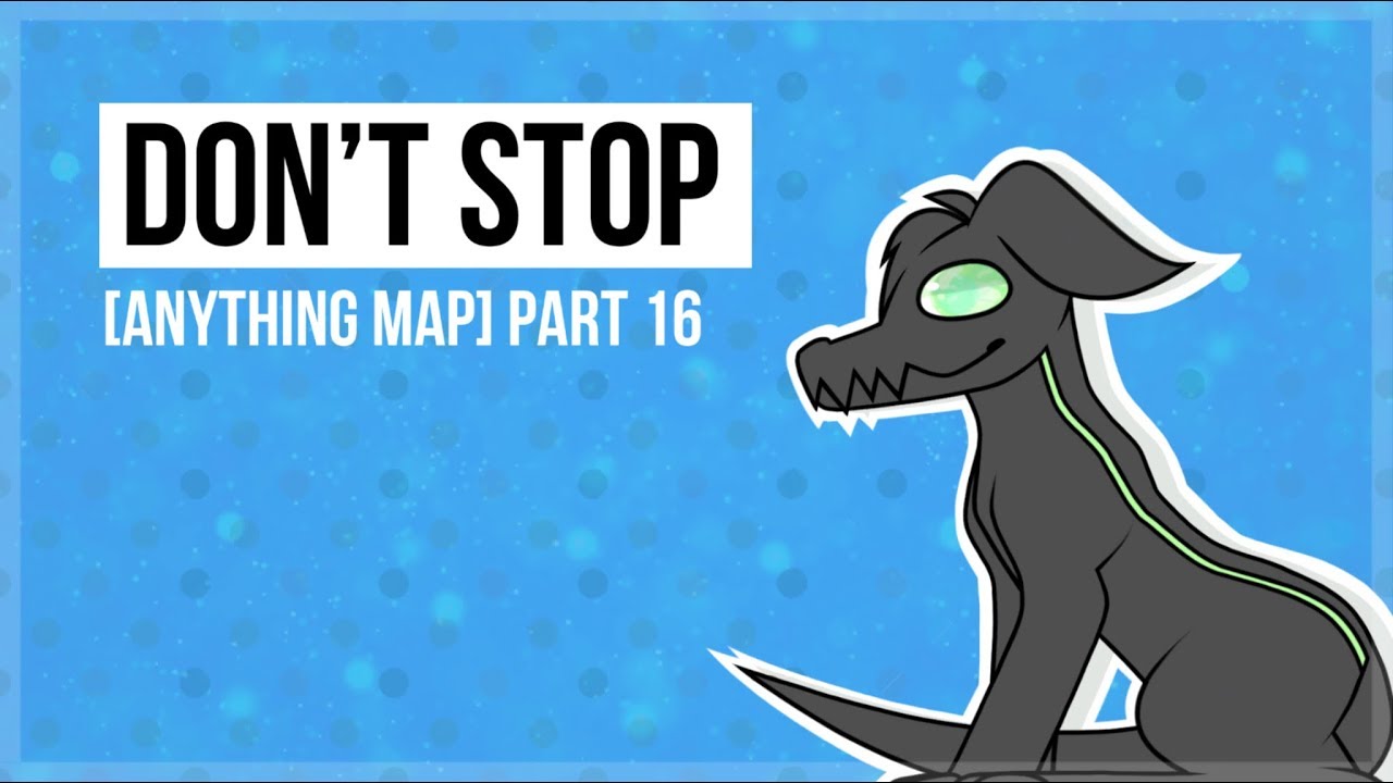 [16] Don’t Stop || Anything MAP