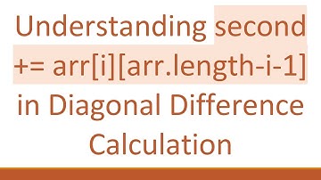 Understanding second + = arr[i][arr.length-i-1] in Diagonal Difference Calculation