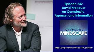 Mindscape 242 | David Krakauer on Complexity, Agency, and Information