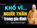 KHỔ vì người thân trong gia đình - Phải Làm Sao Hóa Giải | SC. Thích Nữ Tâm Tâm