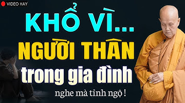 KHỔ vì người thân trong gia đình - Phải Làm Sao Hóa Giải | SC. Thích Nữ Tâm Tâm