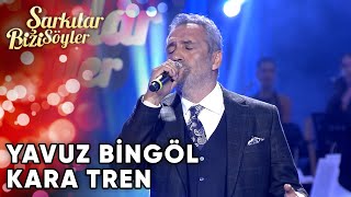 Kara Tren - Yavuz Bingöl | Şarkılar Bizi Söyler | Performans