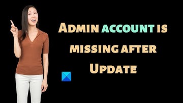 Admin account is missing after Update in Windows 11/10