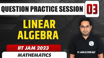 Linear Algebra | Question Practice Session 03 | Mathematics | IIT JAM 2023