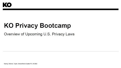 KO Privacy Bootcamp - Session 1: Overview of Upcoming U.S. Privacy Laws - Sept. 2022