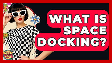 What Is Space Docking? - I