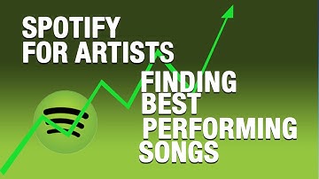 Using Spotify for Artists Data to Find Your Best Performing Songs