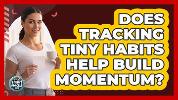 Does Tracking Tiny Habits Help Build Momentum?