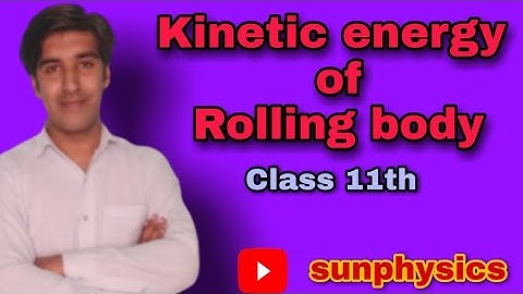11th Physics: Rotational Motion//Kinetic Energy energy of a Rolling Body