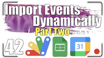 How to import the Calendar events dynamically? Part Two | Apps Script 42