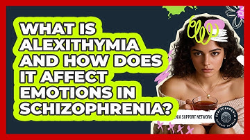 What Is Alexithymia And How Does It Affect Emotions In Schizophrenia?