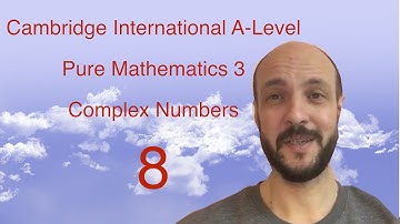 P3. Complex Numbers 8 (Pure Mathematics 3 - Cambridge International A-Level)