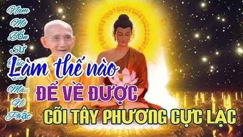 LÀM THẾ NÀO ĐỂ VỀ ĐƯỢC CÕI TÂY PHƯƠNG CỰC LẠC - HT THÍCH GIÁC KHANG