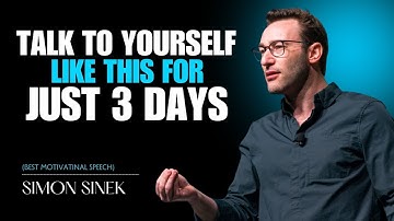 Talk to Yourself Like This for Just 3 Days | THE MOST POWERFUL SPEECH BY SIMON SINEK #simon