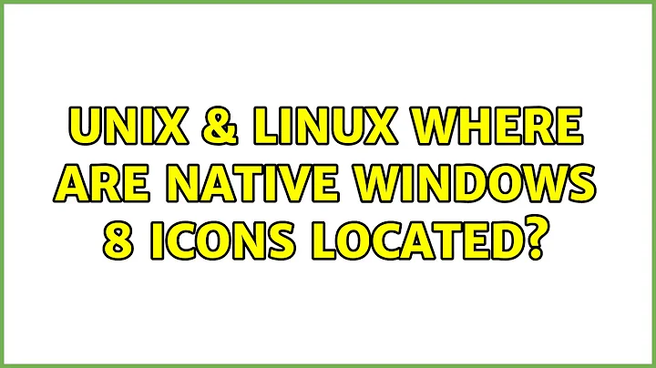 Unix & Linux: Where are native Windows 8 icons located? (5 Solutions!!)