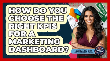 How Do You Choose The Right KPIs For A Marketing Dashboard? - Marketing and Advertising Guru